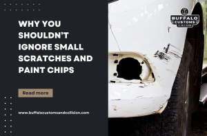 Why You Shouldn’t Ignore Small Scratches and Paint Chips